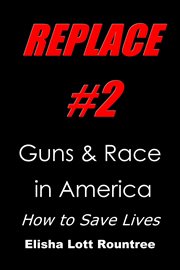 Guns & Race in America : How to Save Lives. Replace cover image
