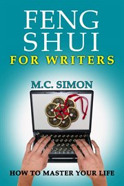 Feng Shui for Writers : How to Master Your Life cover image