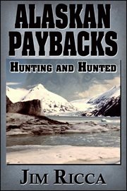 Alaskan Paybacks Hunter and Hunted cover image