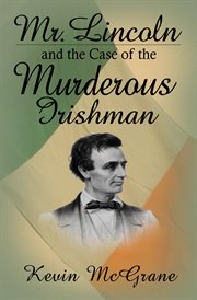 Mr. Lincoln and the Case of the Murderous Irishman cover image
