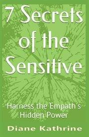 7 Secrets of the Sensitive : Harness the Empath's Hidden Power cover image