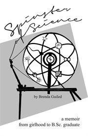 Spinster of Science : A Memoir, From Girlhood to b.sc. Graduate cover image