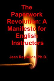 The Paperwork Revolution : A Manifesto for English Instructors cover image