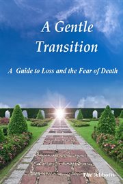 A Gentle Transition : A Guide to Loss and the Fear of Death cover image