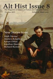 Alt Hist Issue 8 : The Magazine of Historical Fiction and Alternate History cover image