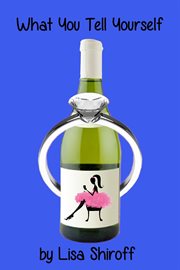 What You Tell Yourself - a Short Story cover image