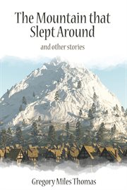 The Mountain that Slept Around and Other Stories cover image