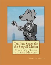 Merlin's Guide to the Merlin : Ten Fun Songs for Seagull Merlin cover image