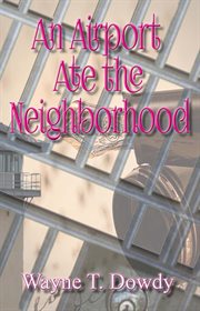 An Airport Ate the Neighborhood cover image