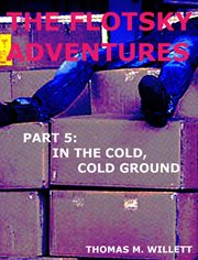 In the Cold, Cold Ground : Flotsky Adventures cover image