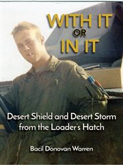 With It or In It : Desert Shield and Desert Storm from the loader's hatch cover image