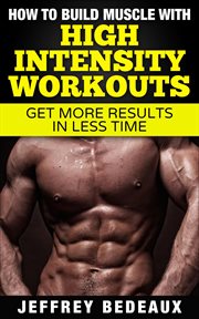 How to Build Muscle With High Intensity Workouts cover image