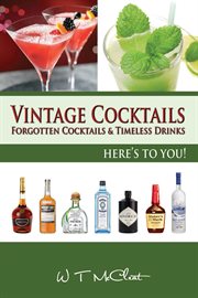 Vintage Cocktails : Forgotten Cocktails and Timeless Drinks cover image