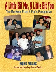A Little Bit Me, A Little Bit You : The Monkees From A Fan's Perspective cover image