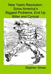 New Years Resolution: Solve Americas Biggest Problem, End up Bitter and Cynical cover image