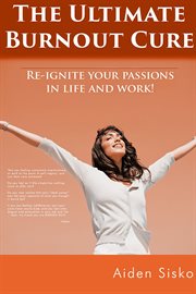 The ultimate burnout cure. Re Ignite Your Passions In Life And Work! cover image