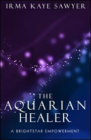 The Aquarian Healer : A BrightStar Empowerment cover image