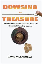 Dowsing for Treasure : The New Successful Treasure Hunter's Essential Dowsing Manual cover image