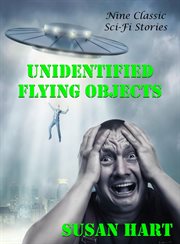 Unidentified Flying Objects : Nine Classic Sci-Fi Stories cover image