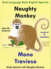 Dual Language English Spanish : Naughty Monkey Helps Mr. Carpenter. Mono Travieso Ayuda al Sr. Carpi cover image