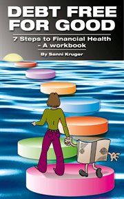 Debt Free for Good 7 Steps to Financial Health – A Workbook cover image
