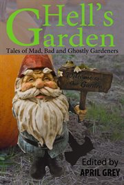 Hell's Garden: Mad, Bad and Ghostly Gardeners cover image
