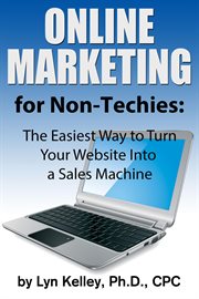 Online Marketing for Non-Techies : The Easiest Way to Turn Your Website into a Sales Machine cover image