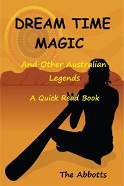 Dream Time Magic and Other Australian Legends : A Quick Read Book cover image