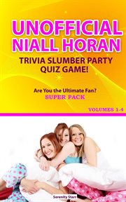 Unofficial Niall Horan Trivia Slumber Party Quiz Game Super Pack Volumes 1-4 cover image