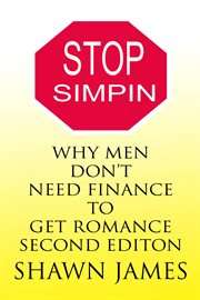 Stop Simpin- Why Men Don't Need Finance to Get Romance cover image