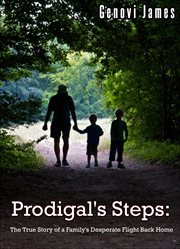 Prodigal's Steps : The True Story of a Family's Desperate Flight Back Home cover image
