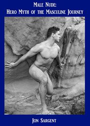 Male Nude : Hero Myth of the Masculine Journey cover image