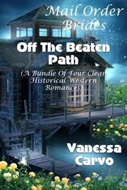 Mail Order Brides : Off the Beaten Path (Four Clean Western Historical Romances) cover image