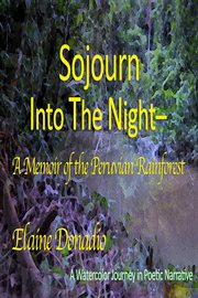 Sojourn Into the Night : A Memoir of the Peruvian Rainforest cover image