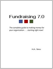 Fundraising 7.0 : The Complete Guide to Making Money for Your Organization . . .Starting Right Now cover image