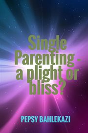 Single Parenting : a Plight or Bliss? cover image