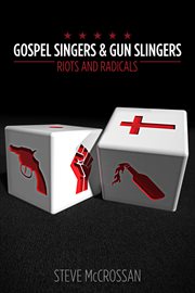 Gospel Singers and Gunslingers; Riots and Radicals cover image