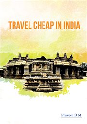 Travel Cheap in India : Backpacking and Budget Travel Tips From an Insider cover image