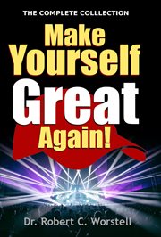 Make yourself great again - complete collection. An Introduction to Mindset Stacking(TM) Techniques cover image