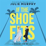 If the shoe fits : a meant to be novel