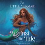 The Little Mermaid: Against the Tide : Against the Tide cover image