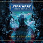Path of Vengeance : Star Wars: The High Republic cover image