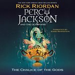 Percy Jackson and the Olympians : The Chalice of the Gods cover image