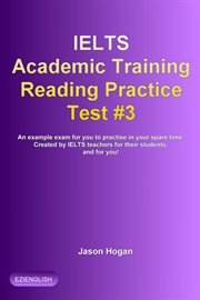 IELTS Academic Training Reading Practice Test #3. An Example Exam for You to Practise in Your Spare : IELTS Academic Training Reading Practice Tests cover image