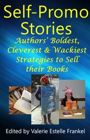 Self Promo Stories : Authors' Boldest, Cleverest & Wackiest Strategies to Sell their Books cover image