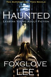 Haunted lesbian young adult fiction: two supernatural teen novels cover image