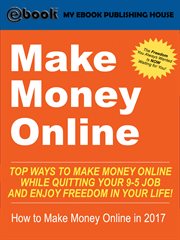 Make money online : top ways to make money online while quitting your 9-5 job and enjoy freedom in your life! cover image