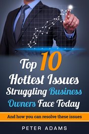 Top 10 Hottest Issues Struggling Business Owners Face Today in 2017 cover image