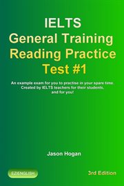IELTS General Training Reading Practice Test #1. An Example Exam for You to Practise in Your Spare T : IELTS General Training Reading Practice Tests cover image