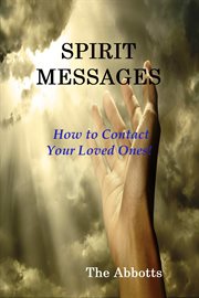 Spirit Messages : How to Contact Your Loved Ones! cover image